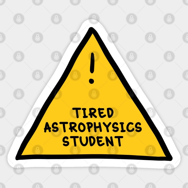 ⚠️ Tired Astrophysics Student ⚠️ Sticker by orlumbustheseller